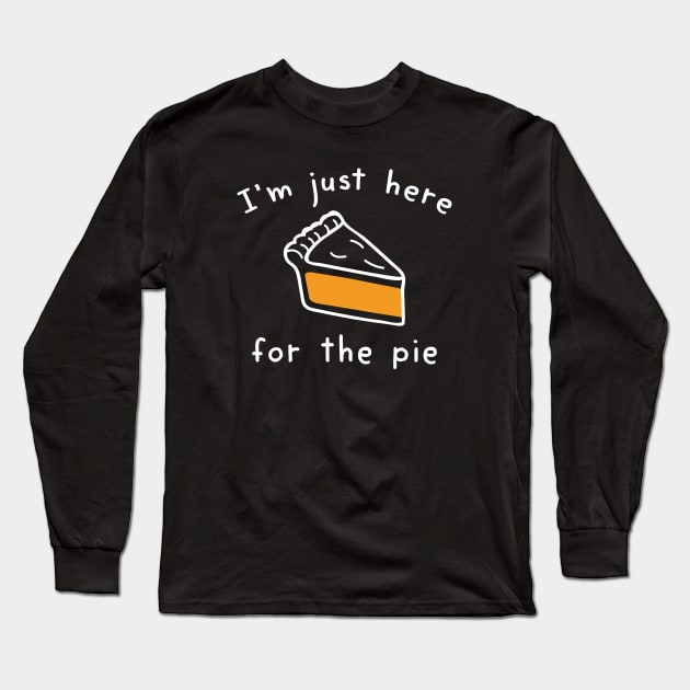 I’m Just Here For The Pie Long Sleeve T-Shirt by LuckyFoxDesigns